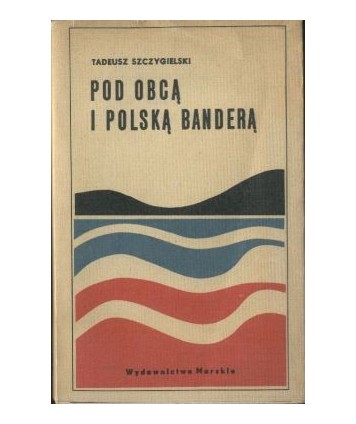 Pod obcą i polską banderą. Ze wspomnień marynarza