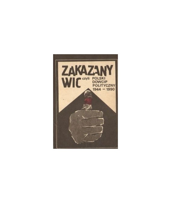 Zakazany wic czyli polski dowcip polityczny 1944-1990