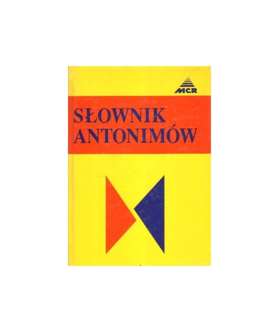 Słownik antonimów. 64000 znaczeń przeciwstawnych i uzupełniających jęz.polskiego