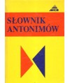 Słownik antonimów. 64000 znaczeń przeciwstawnych i uzupełniających jęz.polskiego