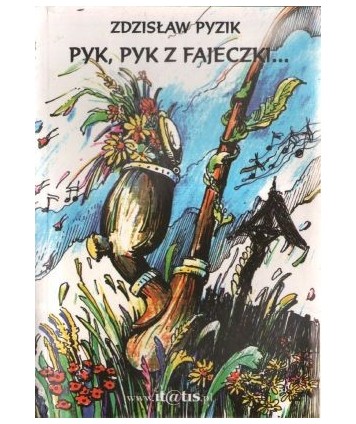Pyk, pyk z fajeczki... Wiersze i piosenki