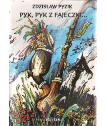 Pyk, pyk z fajeczki... Wiersze i piosenki