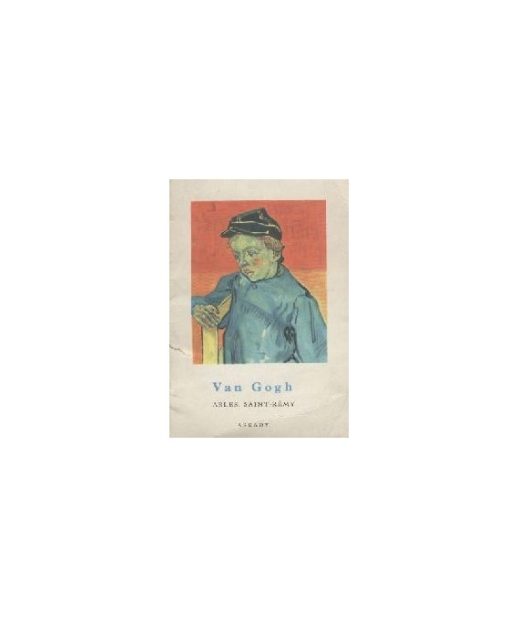 Van Gogh. Arles, Saint-Rémy