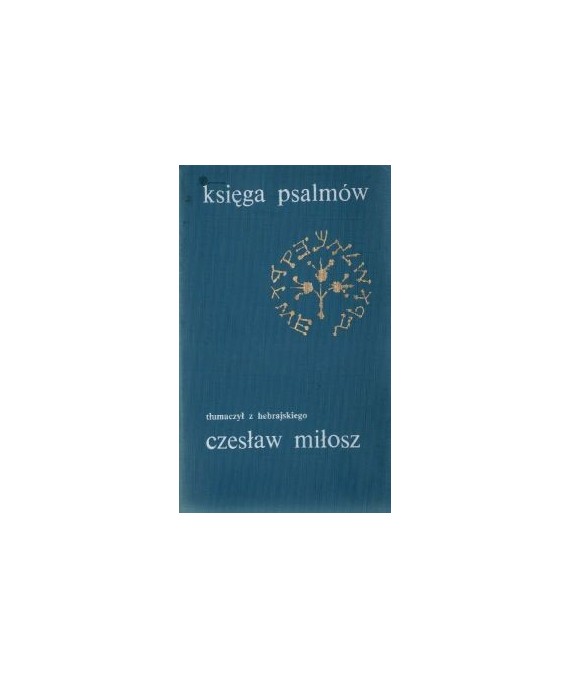Księga psalmów. Tłumaczył z hebrajskiego Czesław Miłosz