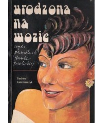 Urodzona na wozie czyli pamiętnik Hanki Bielickiej