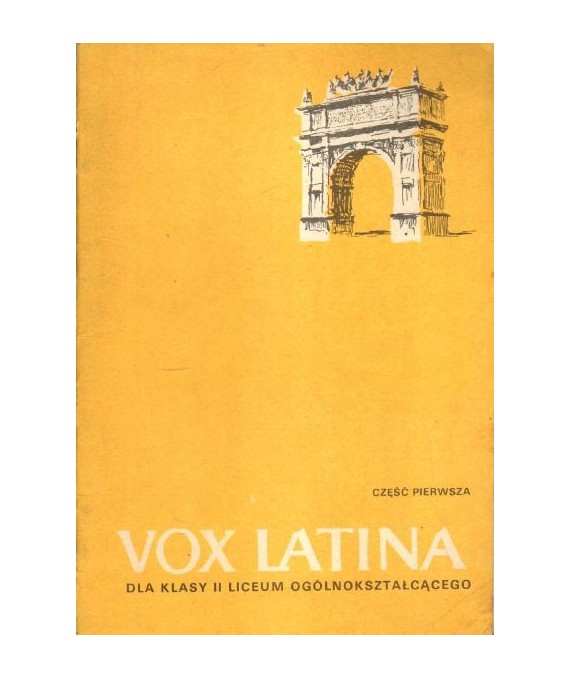 Vox Latina. Podręcznik do nauki języka łacińskiego dla klasy II liceum ogólnokształcącego. Część I Teksty