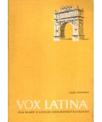 Vox Latina. Podręcznik do nauki języka łacińskiego dla klasy II liceum ogólnokształcącego. Część I Teksty