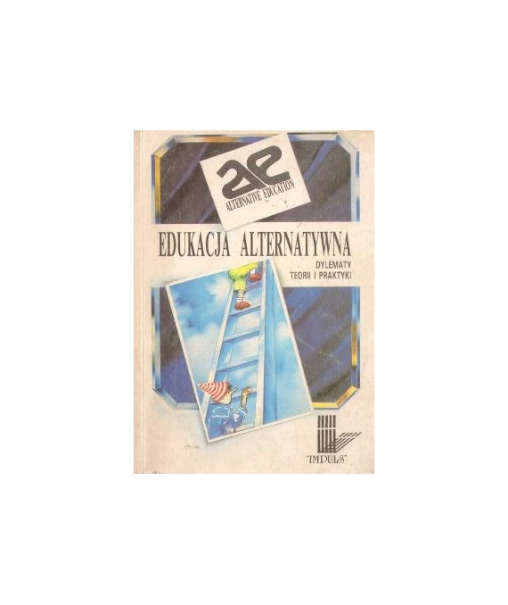 Edukacja alternatywna. Dylematy teorii i praktyki