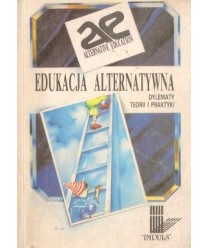 Edukacja alternatywna. Dylematy teorii i praktyki