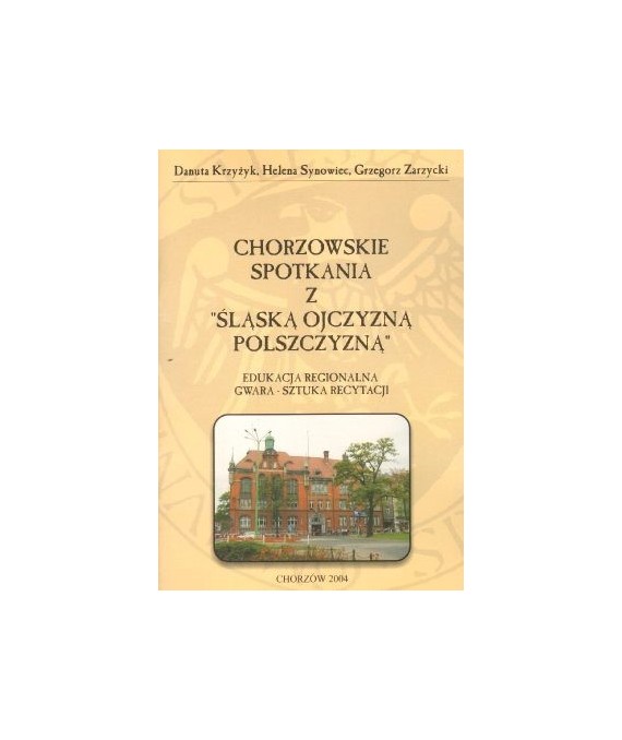 Chorzowskie spotkania z “Śląską ojczyzną polszczyzną“. Edukacja regionalna, gwara, sztuka recytacji