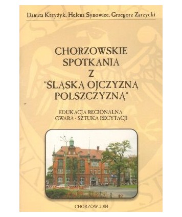 Chorzowskie spotkania z “Śląską ojczyzną polszczyzną“. Edukacja regionalna, gwara, sztuka recytacji