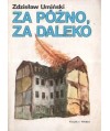Za późno, za daleko