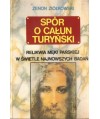 Spór o Całun Turyński. Relikwia Męki Pańskiej w świetla najnowszych badań naukowych
