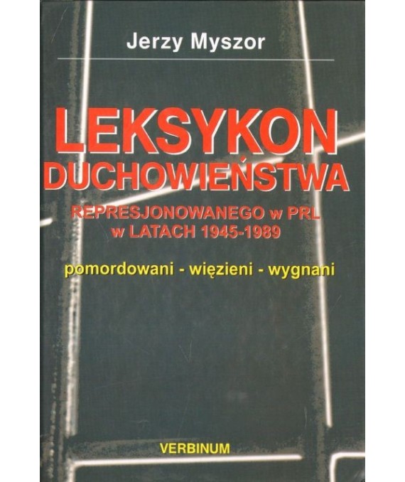 Leksykon duchowieństwa represjonowanego w PRL w latach 1945-1989 t.1