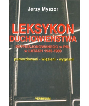Leksykon duchowieństwa represjonowanego w PRL w latach 1945-1989 t.1