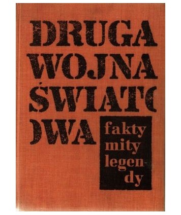 Druga wojna światowa. Fakty, mity, legendy