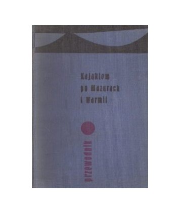 Kajakiem po Mazurach i Warmii. Przewodnik