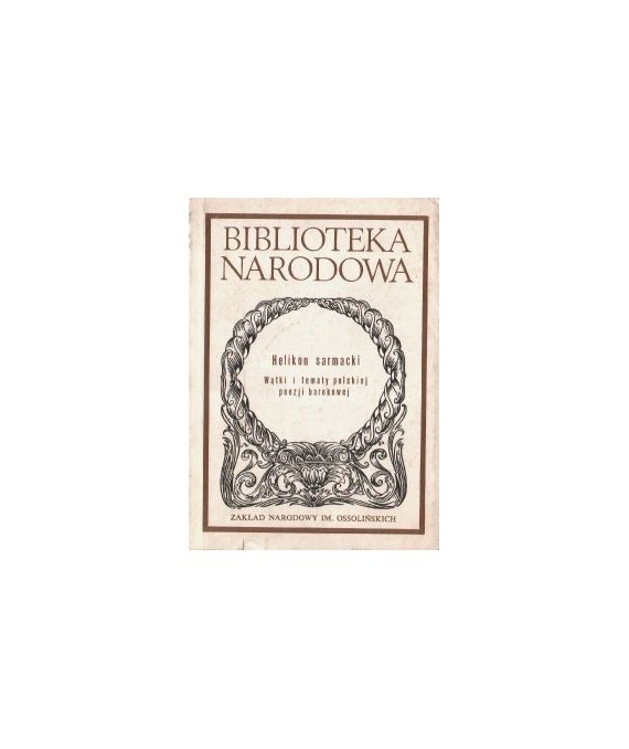 Helikon sarmacki. Wątki i tematy polskiej poezji barokowej