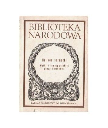 Helikon sarmacki. Wątki i tematy polskiej poezji barokowej