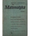 Matematyka. Podręcznik dla wydziałów mechanicznych i elektrycznych politechnik t. 1