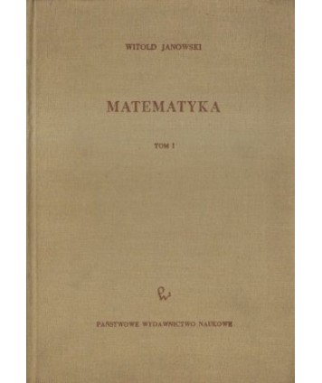 Matematyka. Podręcznik dla wydziałów elektrycznych i mechanicznych politechnik t. 1