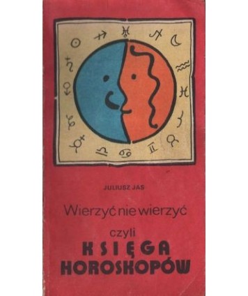 Wierzyć nie wierzyć, czyli księga horoskopów