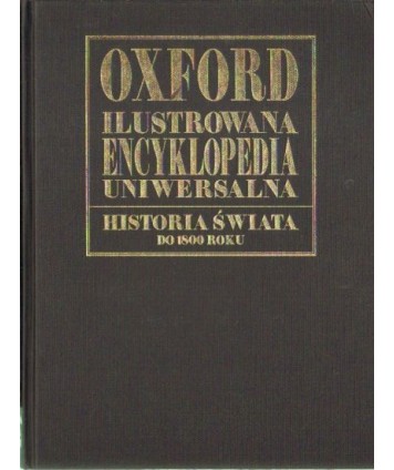 Oxford Ilustrowana Encyklopedia Uniwersalna. Historia świata od pradziejów do 1800 roku