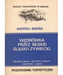 Wędrówka przez Beskid Śląski i Żywiecki. Bielsko-Biała, Szczyrk, Wisła, Zwardoń, Ujsoły. Przewodnik turystyczny