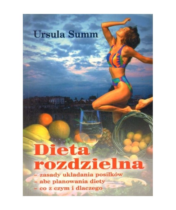 Dieta rozdzielna. Zasady układania posiłków, abc planowania diety, co z czym i dlaczego