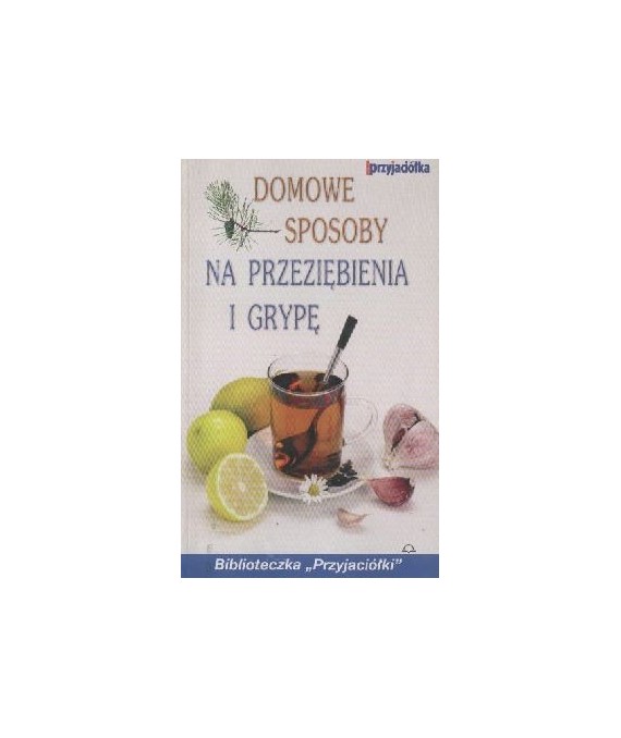Domowe sposoby na przeziębienia i grypę