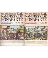 Dał nam przykład Bonaparte. Wspomnienia i relacje żołnierzy polskich 1796-1815 t. 1-2