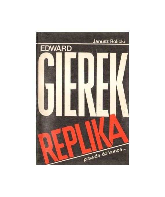Edward Gierek. Replika. (Wywiad rzeka)