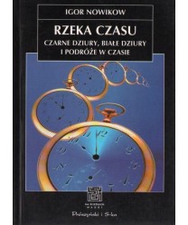 Rzeka czasu. Czarne dziury, białe dziury i podróże w czasie