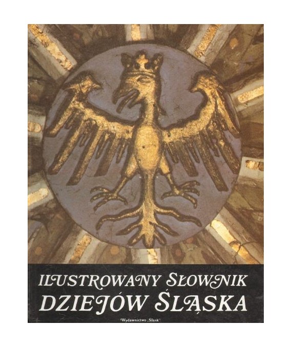 Ilustrowany słownik dziejów Śląska