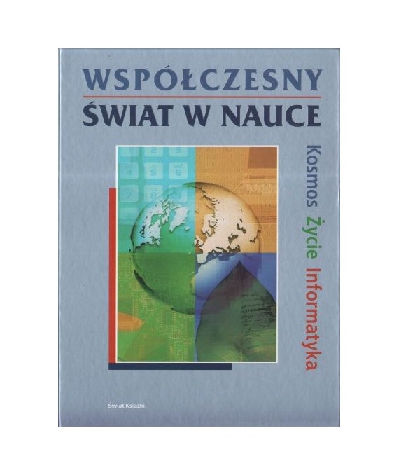 Współczesny świat w nauce. Kosmos, życie, informatyka