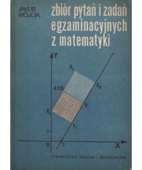Zbiór pytań i zadań egzaminacyjnych z matematyki