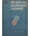 Zbiór pytań i zadań egzaminacyjnych z matematyki