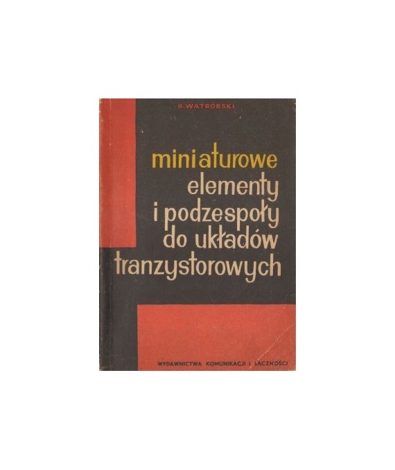 Miniaurowe elementy i podzespoły do układów tranzystorowych