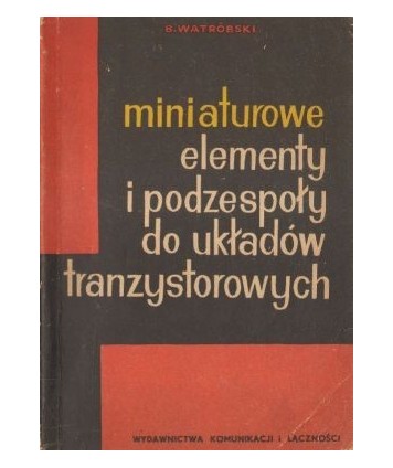 Miniaurowe elementy i podzespoły do układów tranzystorowych