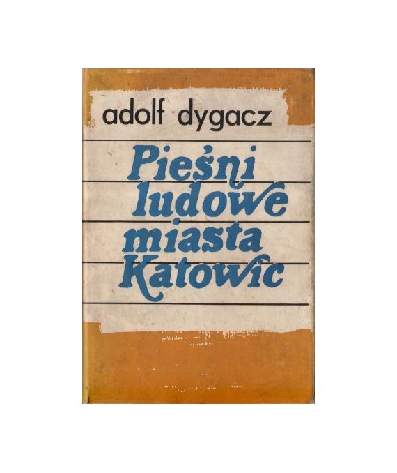 Pieśni ludowe miasta Katowic. Źródła i dokumentacja