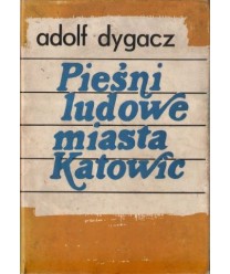 Pieśni ludowe miasta Katowic. Źródła i dokumentacja