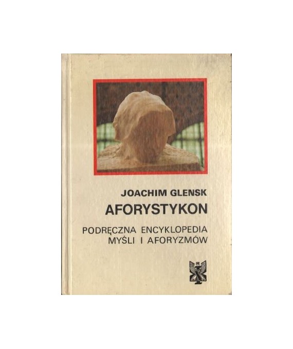Aforystykon. Podręczna encyklopedia myśli i aforyzmów