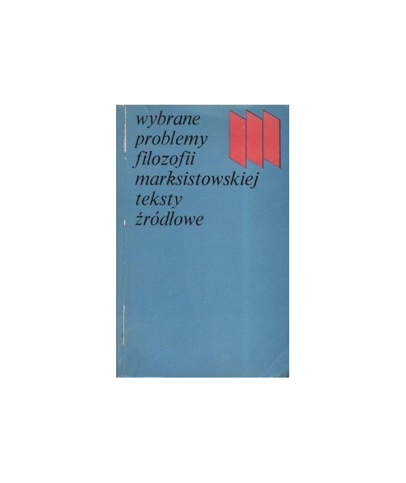 Wybrane problemy filozofii marksistowskiej. Teksty źródłowe
