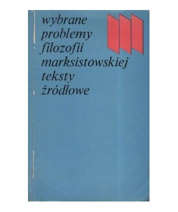 Wybrane problemy filozofii marksistowskiej. Teksty źródłowe