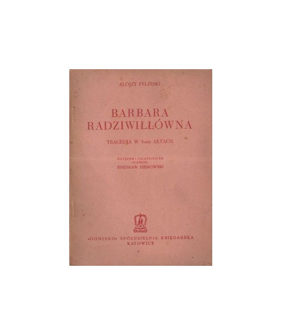 Barbara Radziwiłłówna. Tragedia w 5-ciu aktach