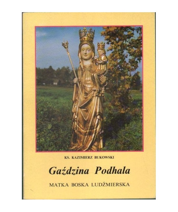 Gaździna Podhala. Matka Boska Ludźmierska