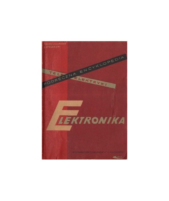 Podręczna encyklopedia teleelektryki. Elektronika i podstawowe układy elektroniczne