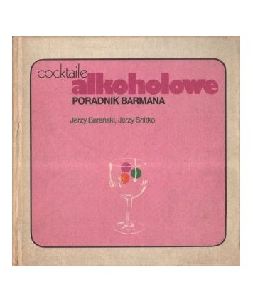 Cocktaile akoholowe. Poradnik barmana