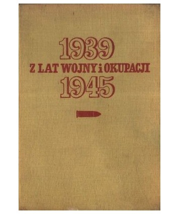 Z lat wojny i okupacji 1939-1945