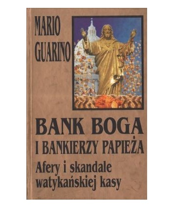Bank Boga i bankierzy papieża. Afery i skandale watykańskiej kasy
